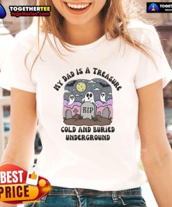 Official My Dad Is A Treasure tee for ladies, featuring a fun design with 'Cold and Buried Underground' slogan.