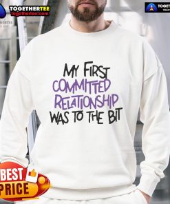 Cozy Official My First Committed Relationship Was To The Bit Sweatshirt in a stylish design, perfect for casual outings.