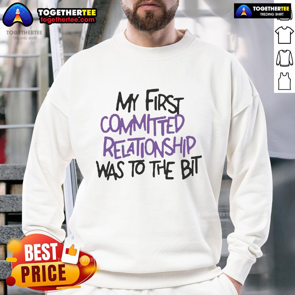 Official My First Committed Relationship Was To The Bit Sweatshirt Cozy Official My First Committed Relationship Was To The Bit Sweatshirt in a stylish design, perfect for casual outings.