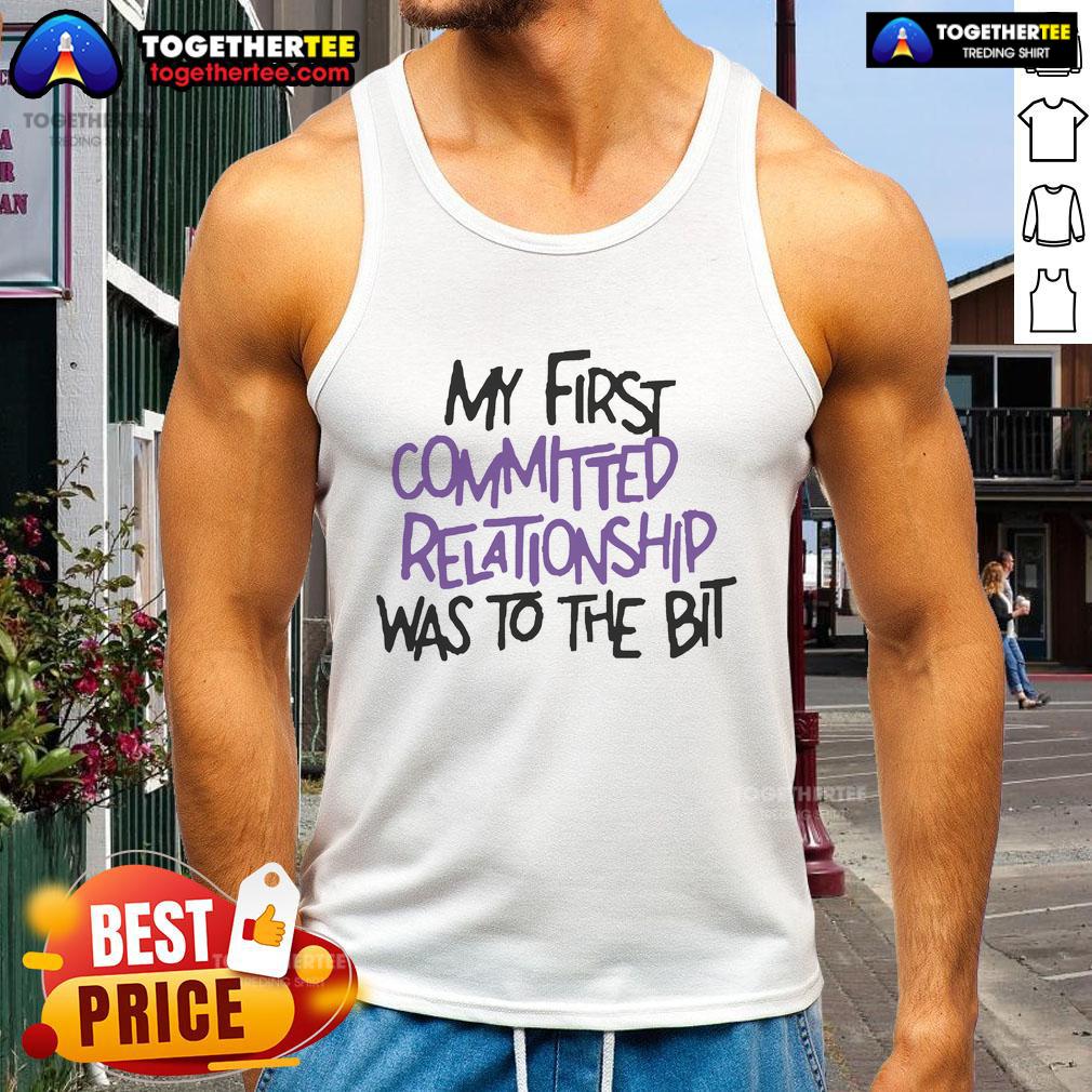 Official My First Committed Relationship Was To The Bit Tank Top Alt Text: Official My First Committed Relationship Was To The Bit Tank Top featuring a stylish design and vibrant colors.