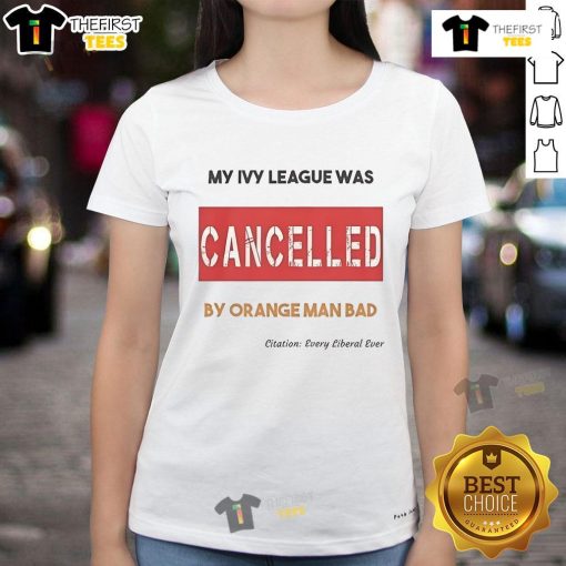 Alt Text: Official My Ivy League Was Cancelled by Orange Man Bad Ladies Tee featuring bold graphics and a stylish design.