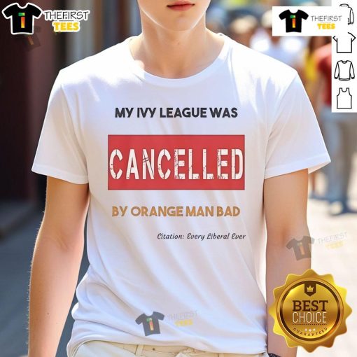 Official My Ivy League Was Cancelled By Orange Man Bad T-Shirt featuring bold text and a trendy design for casual wear.