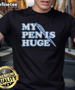 Official My Pen Is Huge T-Shirt featuring bold graphic design, perfect for writers and humor lovers.
