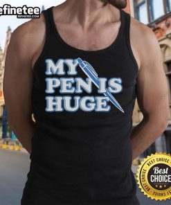 Official My Pen Is Huge Tank Top featuring bold text design, perfect for casual wear and humor enthusiasts.