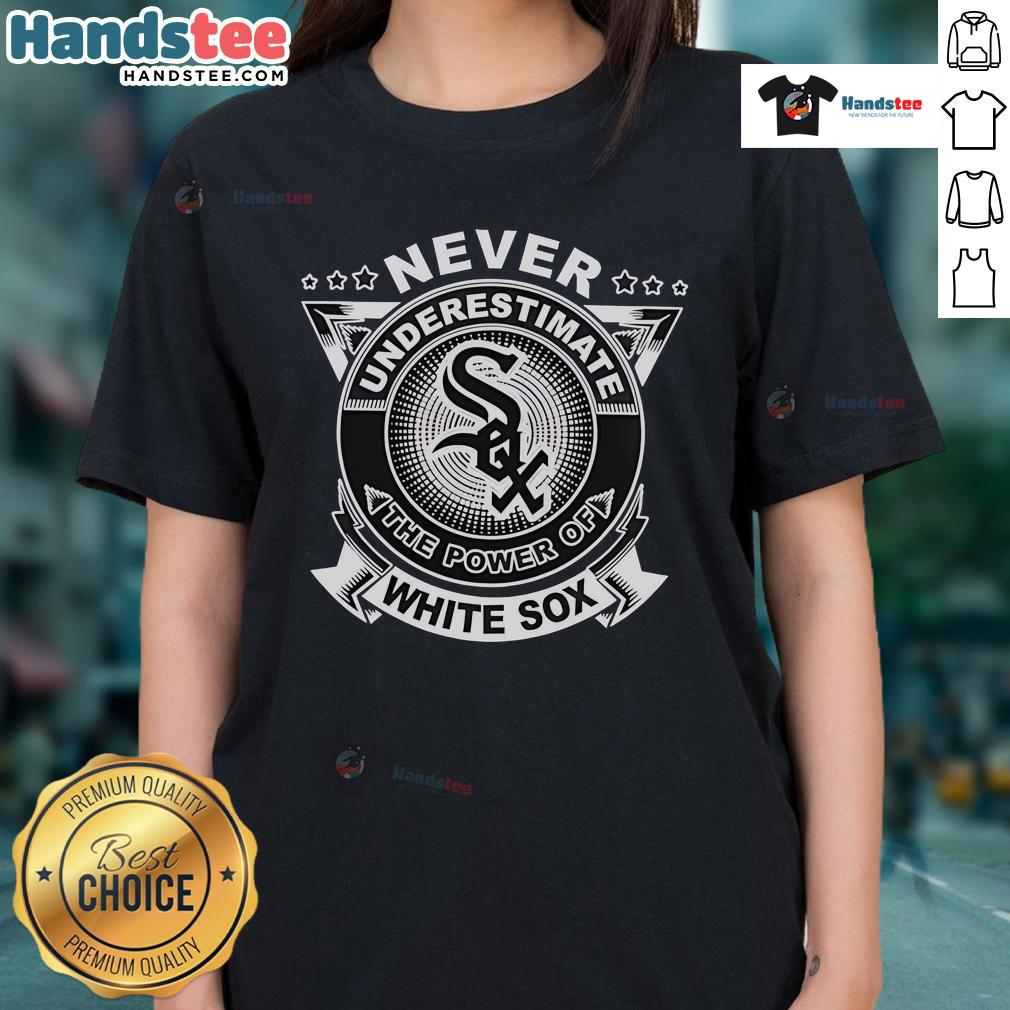 Official Never Underestimate The Power Of White Sox Ladies Tee Official Never Underestimate The Power Of White Sox Ladies Tee showcasing a stylish women's t-shirt in team colors.