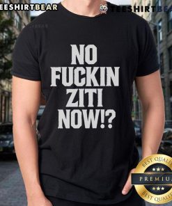 Official No Fucking Ziti Now T-Shirt featuring bold text design, perfect for pasta lovers and humorous fashion enthusiasts.