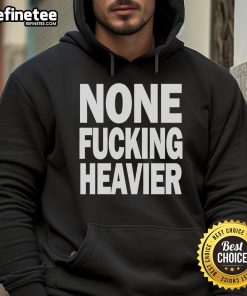Official None Fucking Heavier Hoodie in black with bold lettering, perfect for streetwear enthusiasts and casual outfits.