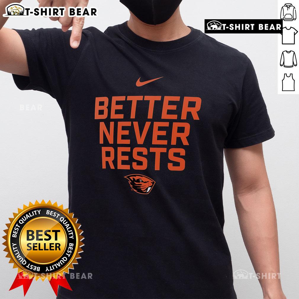 Official Oregon State Beavers Better Never Rests T Shirt Alt Text: Official Oregon State Beavers Better Never Rests T-Shirt featuring bold team graphics and comfortable fit for fans.