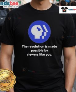 Alt Text: Official PBS logo on a t-shirt with the slogan The Revolution Is Made Possible By Viewers Like You.