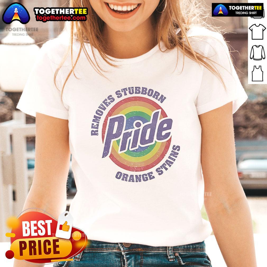 Official Resist Trump Removes Stubborn Orange Stains Lgbtq Pride Ladies Tee Official Resist Trump Ladies Tee featuring a design that humorously removes stubborn orange stains, celebrating LGBTQ Pride.