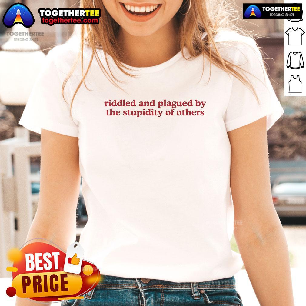Official Riddled And Plagued By The Stupidity Of Others Ladies Tee Official Riddled and Plagued by the Stupidity of Others Ladies Tee featuring a stylish design and comfortable fit.