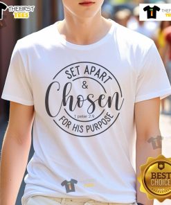 Official Set Apart And Chosen For His Purpose 1 Peter 2 9 T-Shirt featuring a bold design and inspirational message.