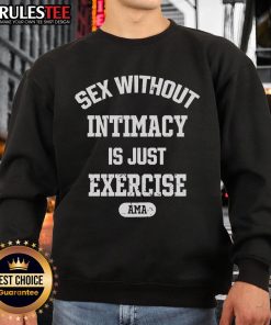 Official 'Sex Without Intimacy Is Just Exercise' sweatshirt by Ama, featuring a bold graphic design in a stylish fit.