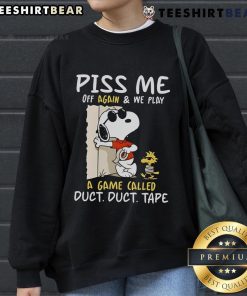 Official Snoopy and Woodstock sweatshirt featuring 'Piss Me Off Again, We Play a Game Called Duct Duct Tape' design.