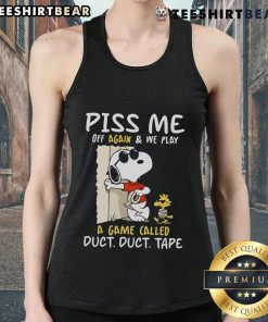 Official Snoopy and Woodstock tank top featuring 'Piss Me Off Again, We Play a Game Called Duct Duct Tape' design.