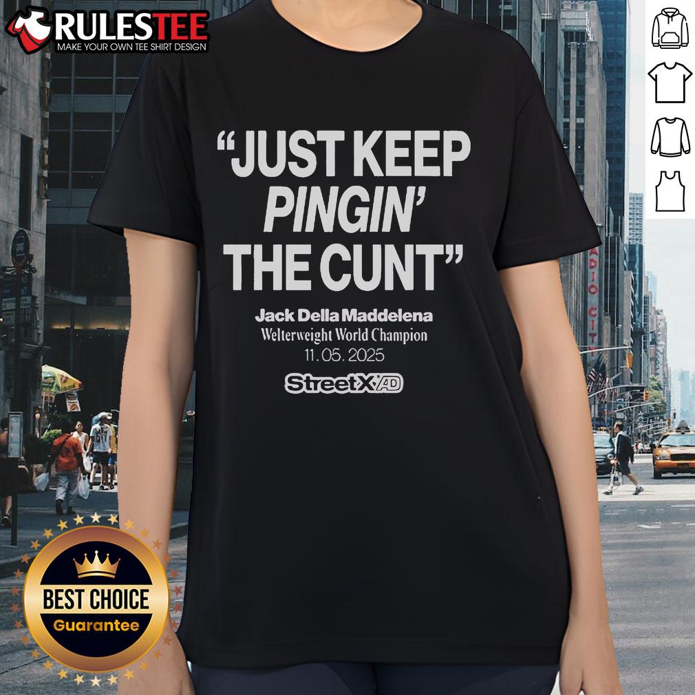 Official Streetx Just Keep Pinging The Cunt Jack Della Maddalena Welterweight World Champion 11 05 2025 Ladies-Tee Official Streetx 'Just Keep Pinging The Cunt' tee featuring Jack Della Maddalena, Welterweight World Champion.