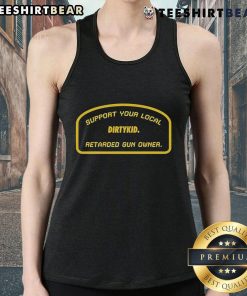 Official Support Your Local Retarded Gun Owner Dirtykid Tank Top featuring bold graphic design and vibrant colors.