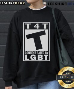 Official T4T Content Rated by LGBT Sweatshirt featuring vibrant colors and inclusive design for LGBTQ+ pride.
