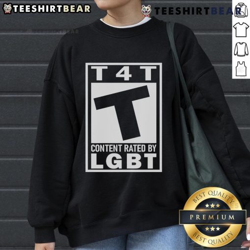 Official T4T Content Rated by LGBT Sweatshirt featuring vibrant colors and inclusive design for LGBTQ+ pride.