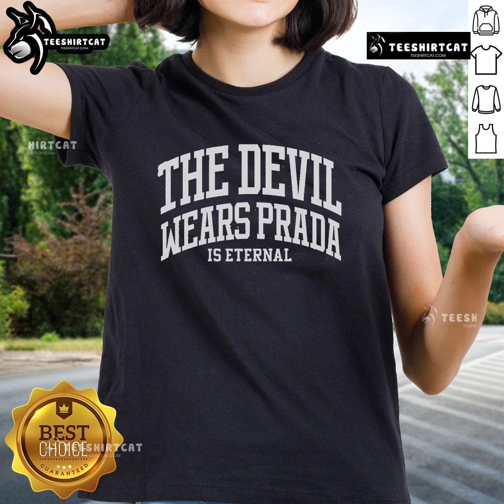 Official The Devil Wears Prada Is Eternal Ladies Tee Official The Devil Wears Prada is Eternal ladies tee featuring iconic movie quote and stylish design.