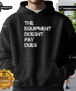 Official The Equipment Doesn't Pay Dues Hoodie in black, featuring a bold graphic design and comfortable fit.