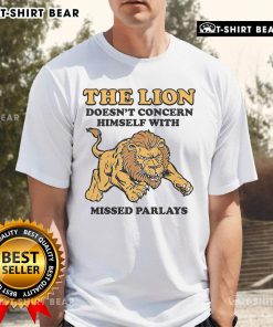 Alt Text: Official The Lion Doesnt Concern Himself With Missed Parlays T-Shirt featuring a bold graphic design and vibrant colors.
