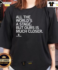 Official The Playhouse 'All The World's A Stage But Ours Is Much Closer' Ladies Tee featuring a stylish design.
