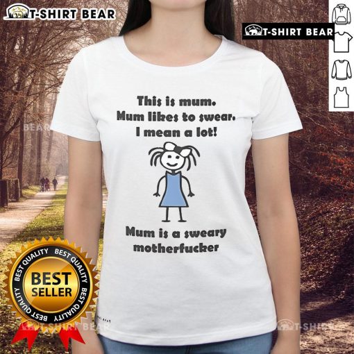 Alt Text: Funny ladies tee featuring 'Mum Likes To Swear' design, perfect for sweary mothers who embrace their humor.