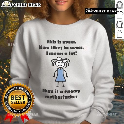 Alt Text: Official Mum Likes To Swear sweatshirt featuring bold text, perfect for humorous gifts for swearing mothers.