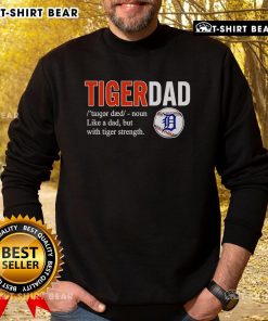Alt Text: Official Tiger Dad sweatshirt featuring 'Like a Dad but with Tiger Strength' design for proud fathers.