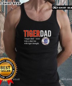 Alt Text: Official Tiger Dad tank top featuring 'Like a Dad but with Tiger Strength' design in bold lettering.