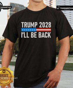 Alt Text: Official Trump 2028 I'LL Be Back T-Shirt featuring bold text on a classic fit, perfect for supporters and rallies.