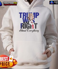 Alt Text: Official Trump Was Right About Everything hoodie, featuring 'Make America Great Again' slogan in bold design.