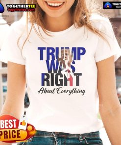 Alt Text: Official Trump Was Right About Everything Make America Great Again Ladies Tee - Stylish women's shirt promoting patriotism.