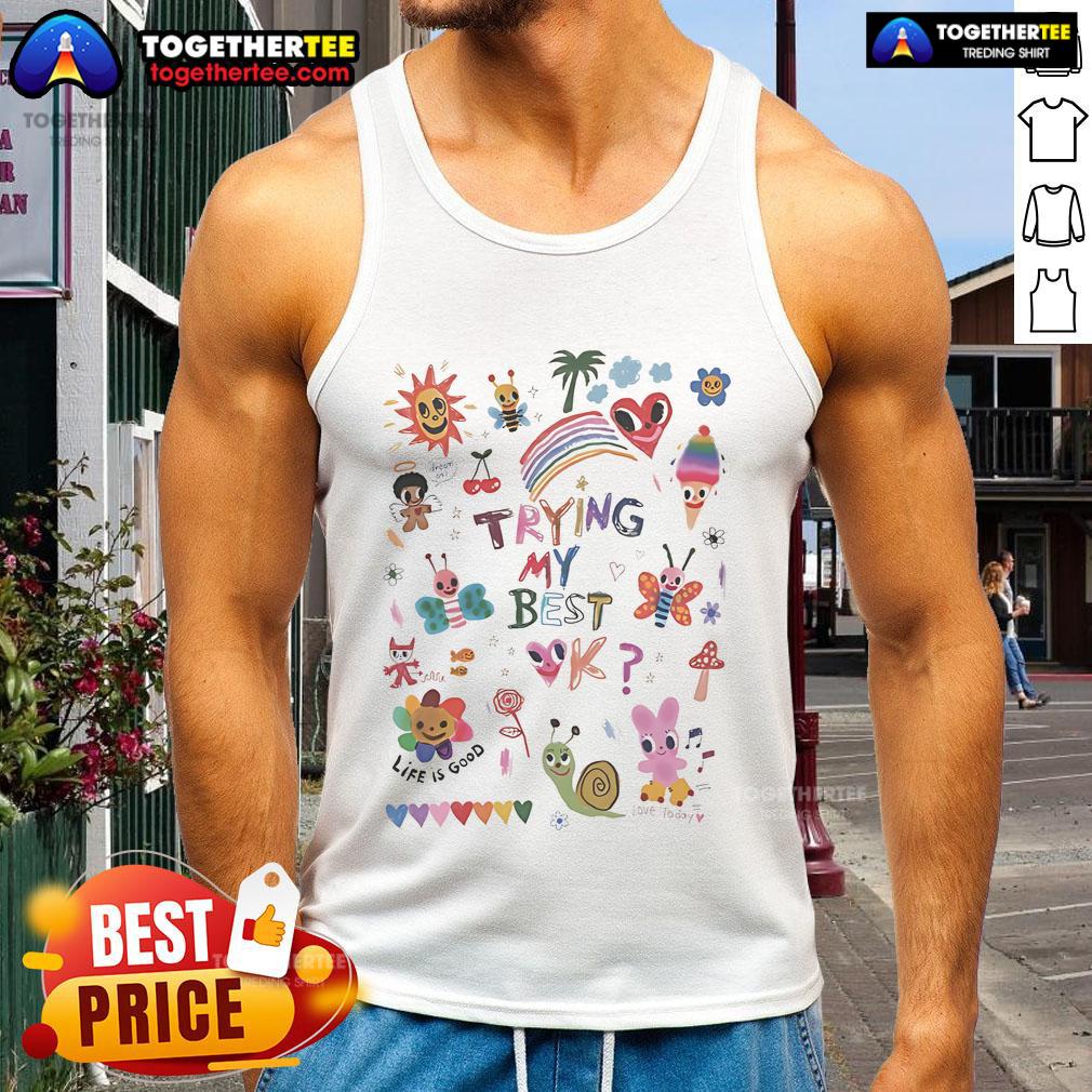 Official Trying My Best Life Is Good Love Today Tank Top Official Trying My Best Life Is Good Love Today tank top displayed on a hanger, showcasing a stylish and positive message.