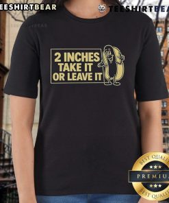 Alt Text: Official Two Inches Take It Or Leave It Ladies Tee featuring stylish design and comfortable fit for everyday wear.