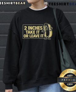 Official Two Inches Take It Or Leave It Sweatshirt in stylish design, perfect for casual wear and showcasing your unique style.