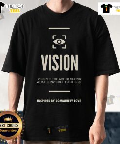 Official Vision T-Shirt featuring 'Art Of Seeing What Is Invisible' design inspired by community love and connection.