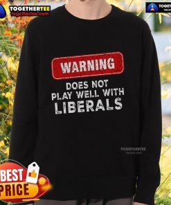 Official Warning Anti-Liberal Republican Sweatshirt featuring bold text, perfect for expressing conservative views.