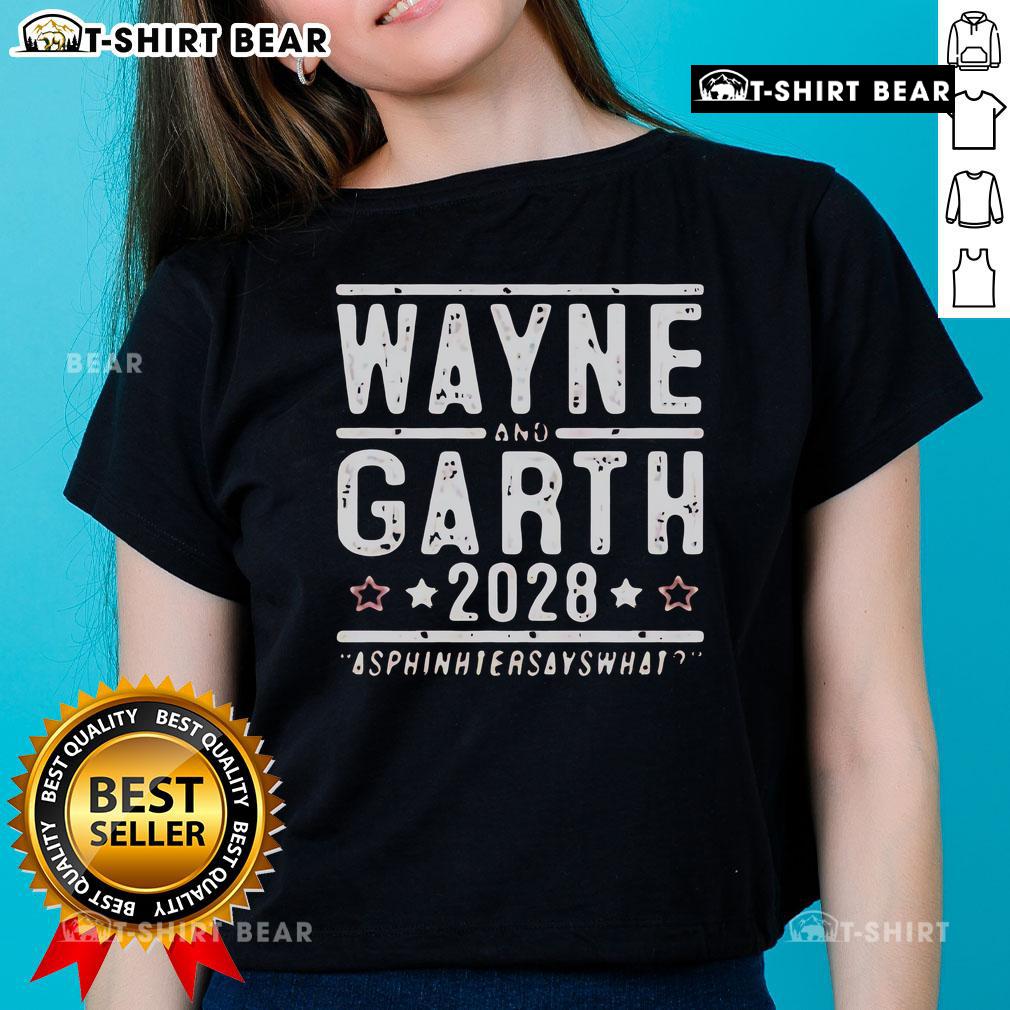 Official Wayne And Garth 2028 Asphinhtersayswhat Ladies Tee