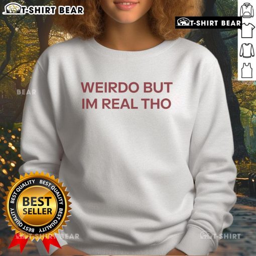 Official Weirdo But I'm Real Tho Sweatshirt in black, featuring bold white text, perfect for unique style lovers.