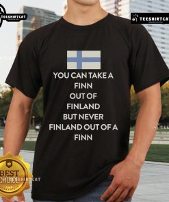 Official You Can Take A Finn Out Of Finland But Never Finland Out Of A Finn T-Shirt with a creative design and vibrant colors.