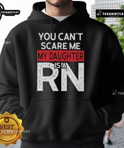 Official You Can't Scare Me My Daughter Is A RN hoodie in black, perfect gift for proud nurse parents.