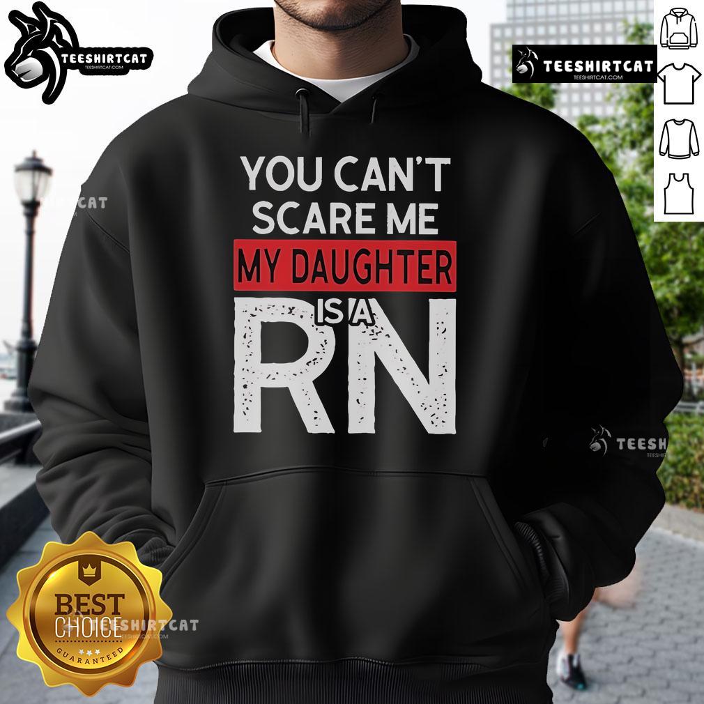 Official You Can'T Scare Me My Daughter Is A Rn Hoodie Official You Can't Scare Me My Daughter Is A RN hoodie in black, perfect gift for proud nurse parents.