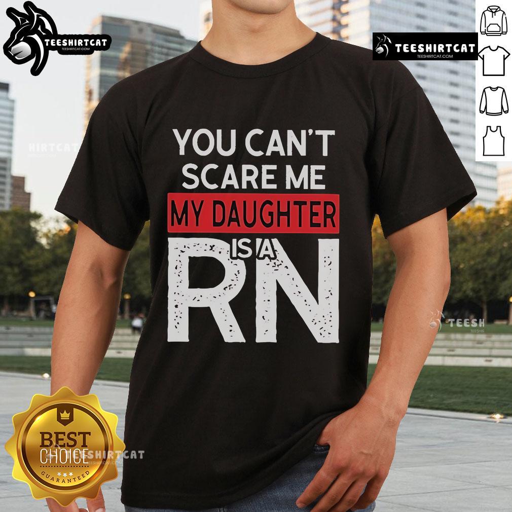 Official You Can'T Scare Me My Daughter Is A Rn T Shirt Alt Text: Official You Can't Scare Me, My Daughter Is A RN T-Shirt featuring bold text on a stylish design for proud parents.