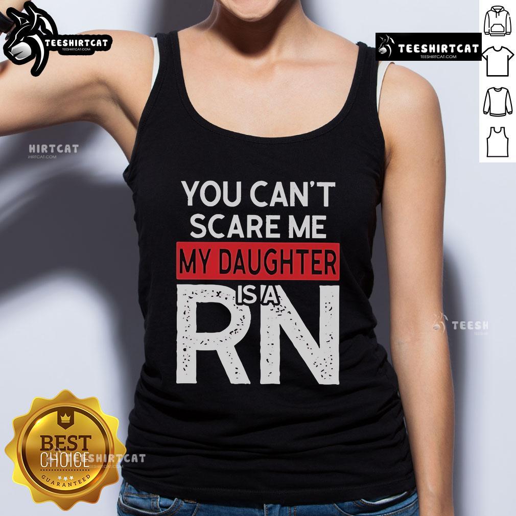Official You Can'T Scare Me My Daughter Is A Rn Tank Top Official 'You Can't Scare Me, My Daughter Is A RN' tank top featuring bold text, perfect for proud nursing moms.