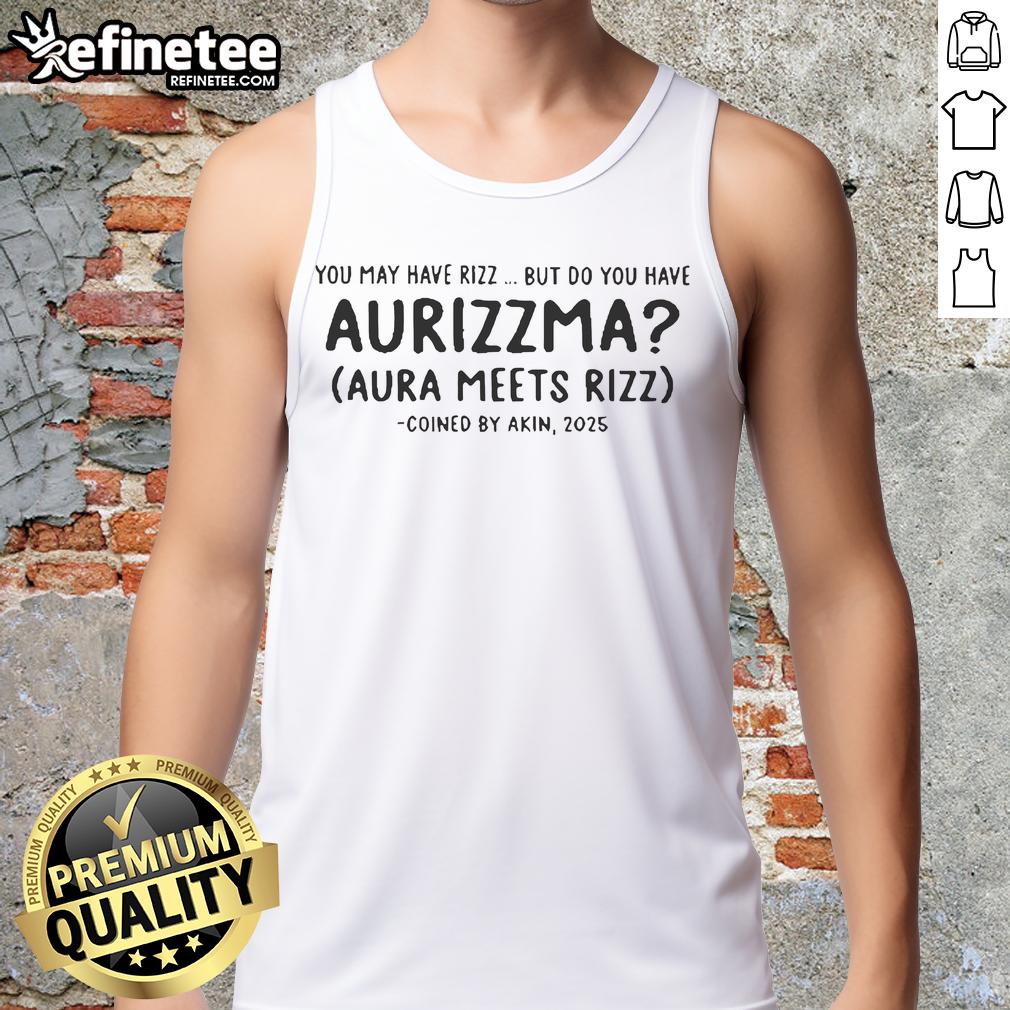 Official You May Have Rizz But Do You Have Aurizzma Aura Meets Rizz Coined By Akin 2025 Tank Top Official You May Have Rizz But Do You Have Aurizzma tank top design by Akin, featuring trendy graphics and vibrant colors.