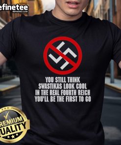 Alt Text: Anti-Nazi T-Shirt featuring 'You Still Think Swastikas Look Cool' message from the 'Real Fourth Reich' collection.