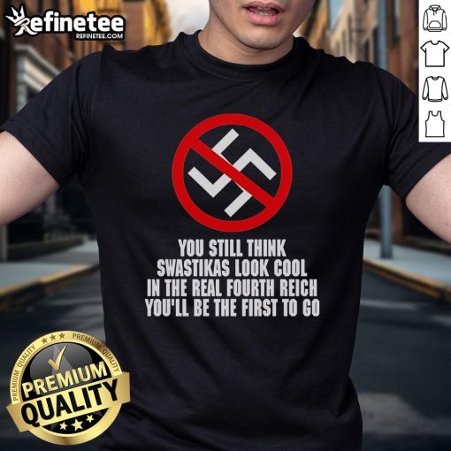 Alt Text: Anti-Nazi T-Shirt featuring 'You Still Think Swastikas Look Cool' message from the 'Real Fourth Reich' collection.
