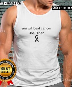 Joe Biden 'You Will Beat Cancer' tank top, inspiring message for cancer awareness and support, perfect for rallies or casual wear.